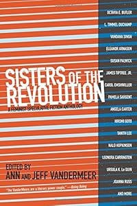 Sisters of the Revolution: A Feminist Speculative Fiction Anthology by Ann VanderMeer 
			
			
		
		
		
       	 
       		
       			(Editor),