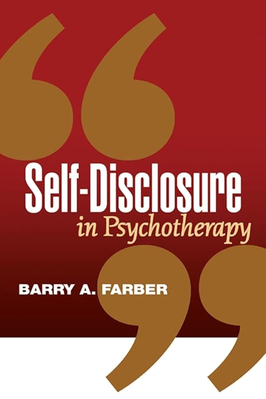 Self-Disclosure in Psychotherapy by Barry A. Farber