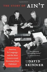 The Story of Ain't: America, Its Language, and the Most Controversial Dictionary Ever Published