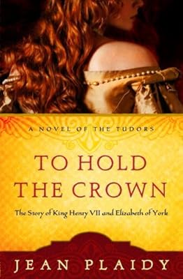 To Hold the Crown: The Story of King Henry VII and Elizabeth of York (A Novel of the Tudors Book 1)