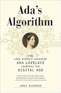 Ada's Algorithm: How Lord Byron's Daughter Ada Lovelace Launched the Digital Age by James Essinger
