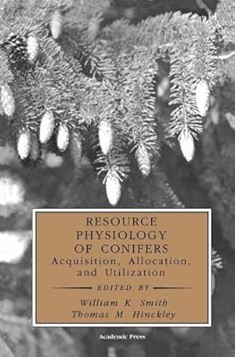 Resource Physiology of Conifers: Acquisition, Allocation, and Utilization (Physiological Ecology)