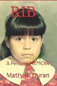Rib: A Personal MEMOIR by Matty B. Duran