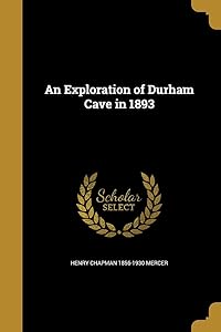 An Exploration of Durham Cave in 1893 by Henry Chapman 1856-1930 Mercer