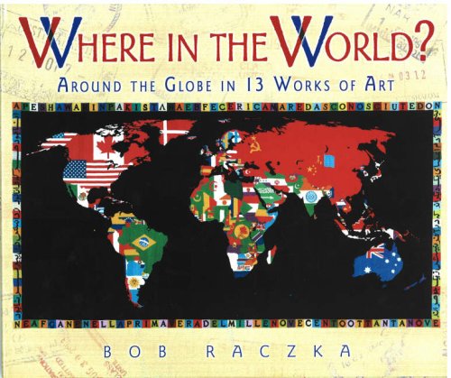 Where in the World?: Around the Globe in 13 Works of Art (Bob Raczka's Art Adventures) by Bob Raczka