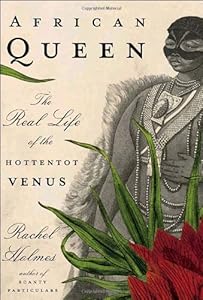 African Queen: The Real Life of the Hottentot Venus