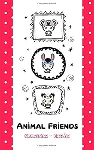 Animal Friends: Norwegian-English Bilingual Animal Picture Dictionary for Kids by Bilingual Bookery