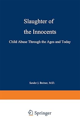 Slaughter of the Innocents: Child Abuse through the Ages and Today