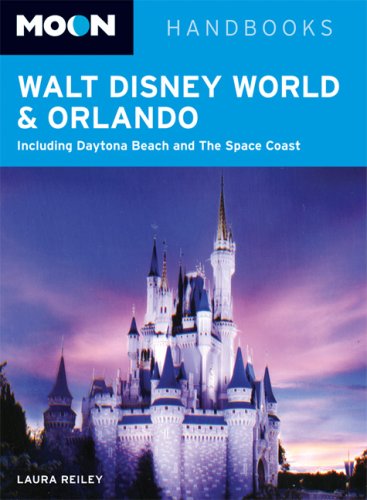 Moon Walt Disney World and Orlando: Including Daytona Beach and The Space Coast (Moon Handbooks) by Laura Reiley