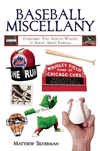 Baseball Miscellany: Everything You Always Wanted to Know About Baseball by Matthew Silverman
