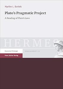 Plato's Pragmatic Project: A Reading of Plato's Laws (Hermes - Einzelschriften, 111) by Myrthe L. Bartels