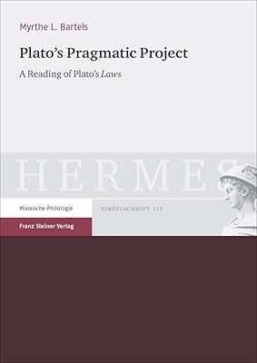 Plato's Pragmatic Project: A Reading of Plato's Laws (Hermes - Einzelschriften, 111)