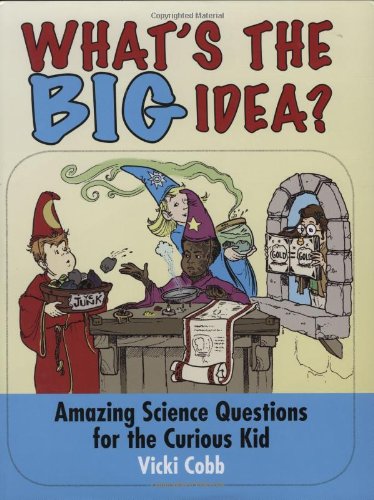What's the Big Idea?: Amazing Science Questions for the Curious Kid by Vicki Cobb