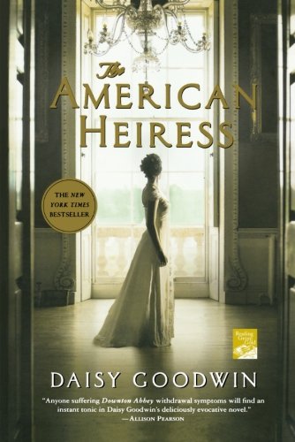 The American Heiress: A Novel by Daisy Goodwin