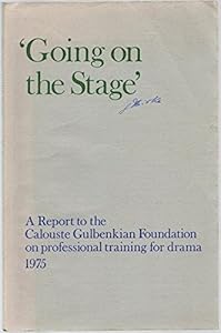 Going on the stage: A report to the Calouste Gulbenkian Foundation on professional training for drama