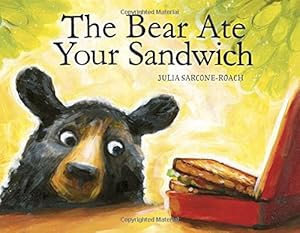 The Bear Ate Your Sandwich by Julia Sarcone-Roach