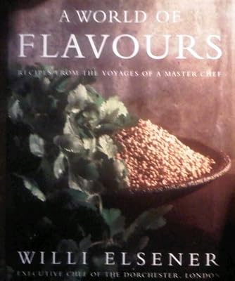 A World of Flavours: Recipes from the Voyages of a Master Chef