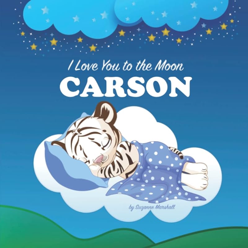 I Love You to the Moon, Carson: Personalized Book with Your Child's Name & Bedtime Story for Kids, Baby Boy & Girl, Toddlers (1, 2, 3, 4, 5, 6, 7 year ... Books with Bedtime Story and Love Poems) by Suzanne Marshall