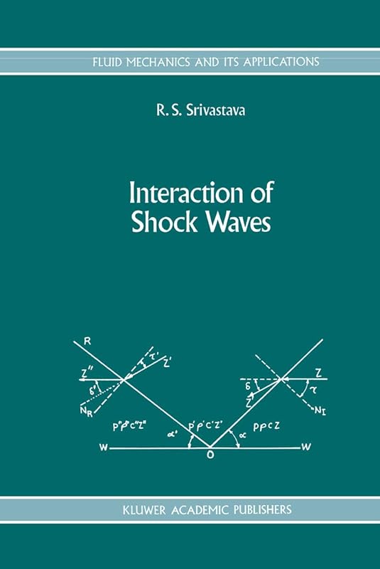 Interaction of Shock Waves (Fluid Mechanics and Its Applications, 22) by R. S. Srivastava