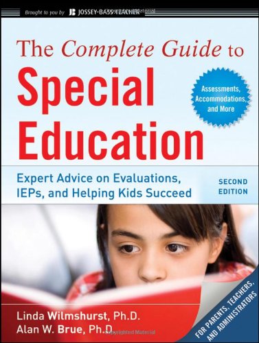 The Complete Guide to Special Education: Expert Advice on Evaluations, IEPs, and Helping Kids Succeed by Linda Wilmshurst