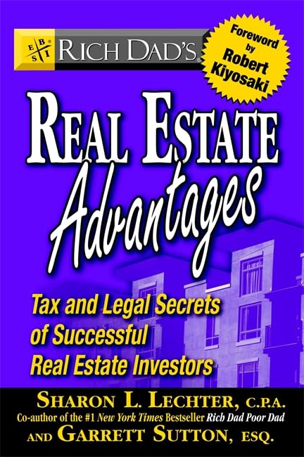 Rich Dad's Real Estate Advantages: Tax and Legal Secrets of Successful Real Estate Investors by Garrett Sutton