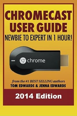 Chromecast User Guide - Newbie to Expert in 1 Hour!