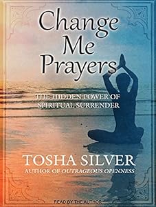 Change Me Prayers: The Hidden Power of Spiritual Surrender