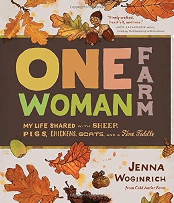 One-Woman Farm: My Life Shared with Sheep, Pigs, Chickens, Goats, and a Fine Fiddle