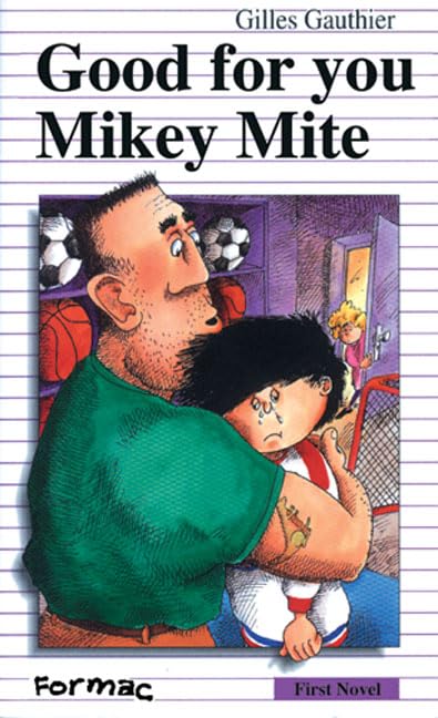 Good For You, Mikey Mite (Formac First Novels) by Gilles Gauthier