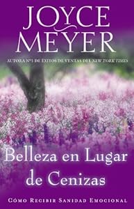 Belleza en Lugar de Cenizas: Como Recibir Sanidad Emocional (Spanish Edition)