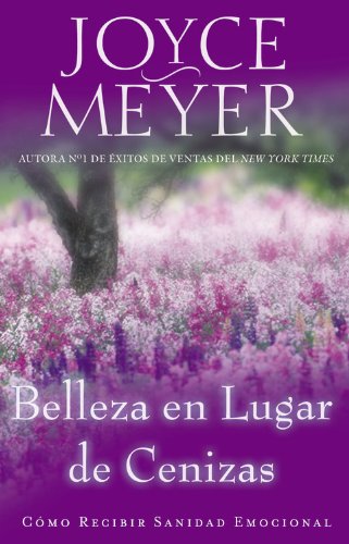 Belleza en Lugar de Cenizas: Como Recibir Sanidad Emocional (Spanish Edition) by Joyce Meyer