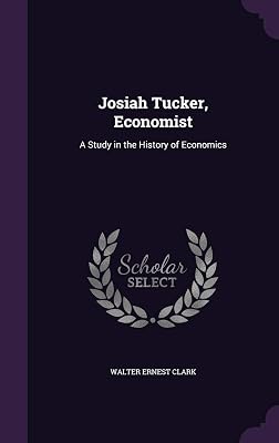 Josiah Tucker, Economist: A Study in the History of Economics