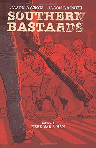 Southern Bastards Volume 1: Here Was a Man by Jason Aaron