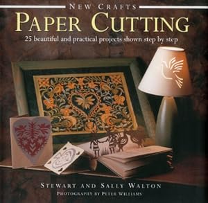 New Crafts: Paper Cutting: 25 Beautiful And Practical Projects Shown Step By Step by Stewart and Sally Walton