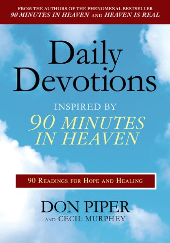 Daily Devotions Inspired by 90 Minutes in Heaven: 90 Readings for Hope and Healing by Don Piper