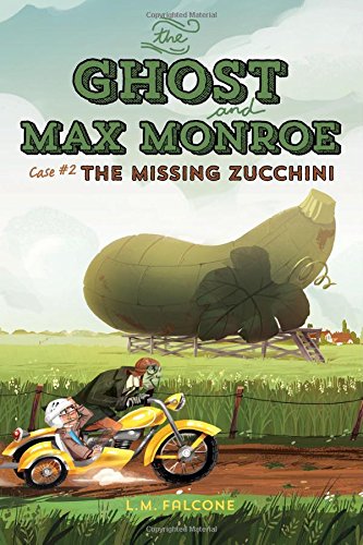 The Ghost and Max Monroe, Case #2: The Missing Zucchini by LM Falcone