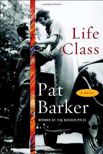Life Class: A Novel by Pat Barker