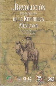 revolucion en los estados de la Republica Mexicana, La (Spanish Edition) by by Galeana Patricia (coord.)