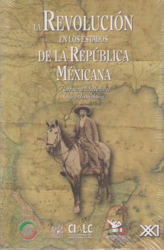 revolucion en los estados de la Republica Mexicana, La (Spanish Edition) by by Galeana Patricia (coord.)