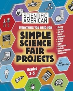 Everything You Need for Simple Science Fair Projects: Grades 3-5 (Scientific American Science Fair Projects)