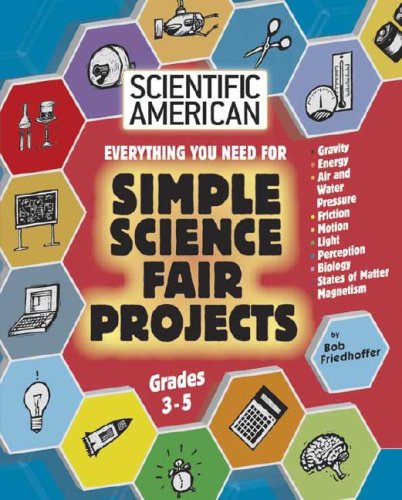 Everything You Need for Simple Science Fair Projects: Grades 3-5 (Scientific American Science Fair Projects) by Ernie Colon