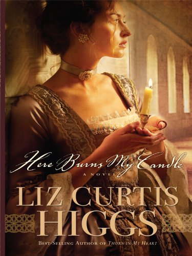 Here Burns My Candle by Liz Curtis Higgs