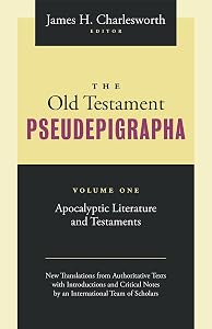 The Old Testament Pseudepigrapha Volume 1: Apocalyptic Literature and Testaments by James H Charlesworth