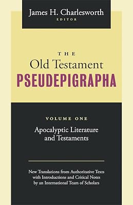 The Old Testament Pseudepigrapha Volume 1: Apocalyptic Literature and Testaments