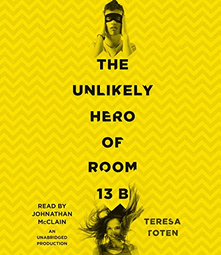 The Unlikely Hero of Room 13B by Teresa Toten
