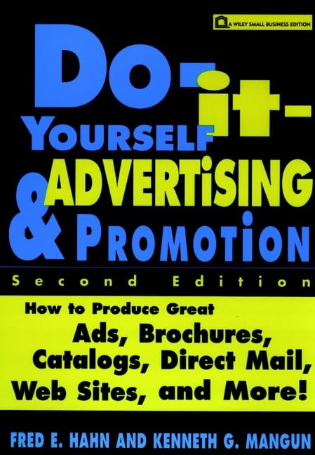 Do-It-Yourself Advertising and Promotion: How to Produce Great Ads, Brochures, Catalogs, Direct Mail, Web Sites, and More! by Fred E. Hahn