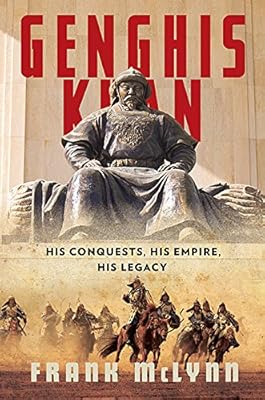 Genghis Khan: His Conquests, His Empire, His Legacy