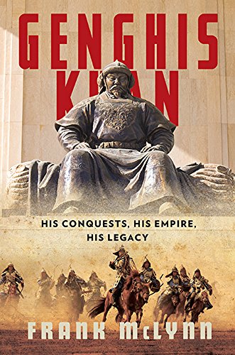 Genghis Khan: His Conquests, His Empire, His Legacy by Frank McLynn