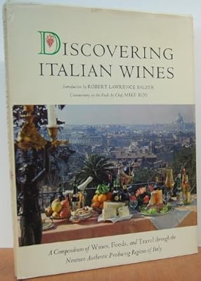 Discovering Italian wines;: An authoritative compendium of wines, food, and travel through the nineteen producing regions of Italy