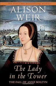 The Lady in the Tower: The Fall of Anne Boleyn